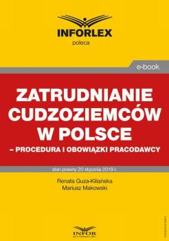 Читать Zatrudnianie cudzoziemców w Polsce – procedura i obowiązki pracodawcy - Mariusz Makowski
