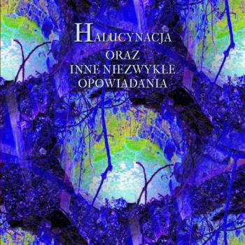 Читать Halucynacja oraz inne niezwykłe opowiadania - Antologia
