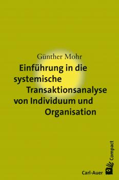 Читать Einführung in die systemische Transaktionsanalyse von Individuum und Organisation - Günther Mohr