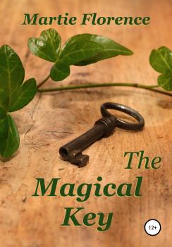 Читать The Magical Key - Martie Florence