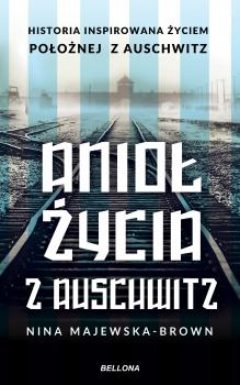 Читать Anioł życia z Auschwitz. Historia inspirowana życiem Położnej z Auschwitz - Nina Majewska-Brown