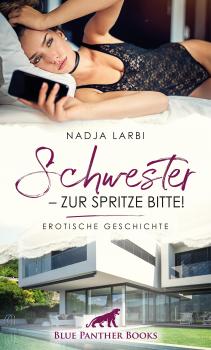 Читать Schwester - zur Spritze bitte! | Erotische Geschichte - Nadja Larbi