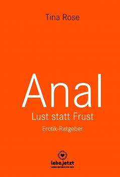 Читать Anal - Lust statt Frust | Erotischer Ratgeber - Tina Rose
