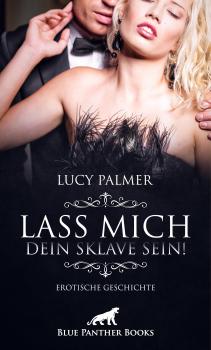 Читать Lass mich dein Sklave sein! | Erotische Geschichte - Lucy Palmer