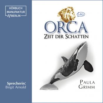 Читать Orca: Zeit der Schatten (Ungekürzt) - Paula Grimm