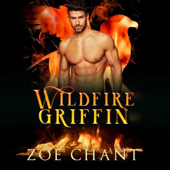 Читать Wildfire Griffin - Fire & Rescue Shifters: Wildfire Crew, Book 1 (Unabridged) - Zoe Chant