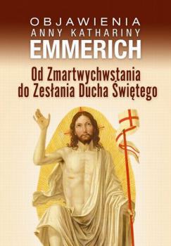 Читать Od Zmartwychwstania do Zesłania Ducha Świętego - Anna Katharina Emmerich
