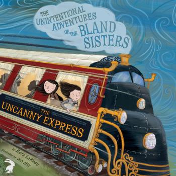 Читать The Uncanny Express - The Unintentional Adventures of the Bland Sisters 2 (Unabridged) - Kara LaReau