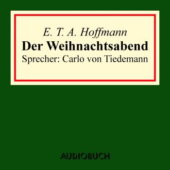 Читать Der Weihnachtsabend (gekürzt) - E. T. A. Hoffmann