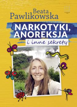 Читать Narkotyki, anoreksja i inne sekrety - Beata Pawlikowska