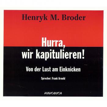 Читать Hurra, wir kapitulieren! - Von der Lust am Einknicken (gekürzte Fassung) - Henryk M. Broder