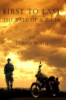 Читать First to Last: The Tale of a Biker - Dennis Lid
