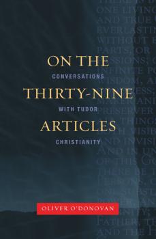 Читать On the Thirty-Nine Articles - Oliver O'Donovan