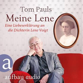 Читать Meine Lene - Eine Liebeserklärung an die Dichterin Lene Voigt (Ungekürzt) - Tom Pauls