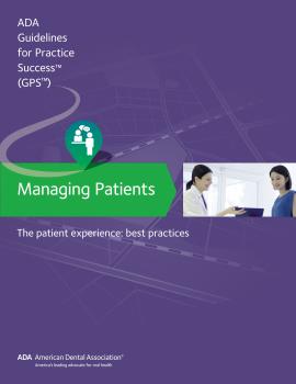 Читать Managing Patients: The Patient Experience Guidelines for Pratctice Success - American Dental Association