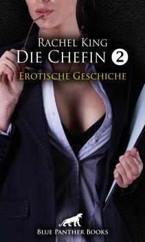 Читать Die Chefin 2 | Erotische Geschichte - Rachel King