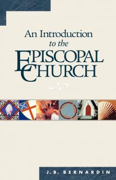 Читать An Introduction to the Episcopal Church - Joseph B. Bernardin