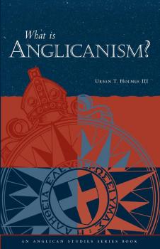 Читать What is Anglicanism? - Urban T. Holmes III