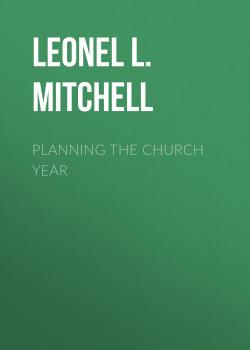 Читать Planning the Church Year - Leonel L. Mitchell