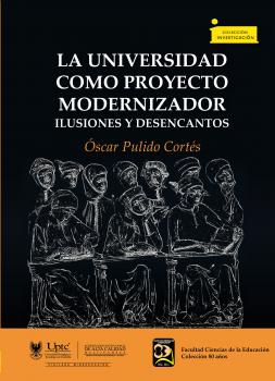 Читать La universidad como proyecto modernizador - Óscar Pulido Cortés