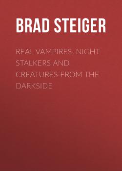 Читать Real Vampires, Night Stalkers and Creatures from the Darkside - Brad  Steiger