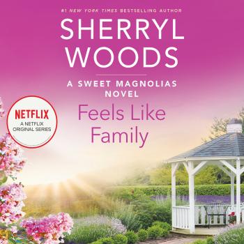 Читать Feels Like Family - Sweet Magnolias, Book 3 (Unabridged) - Sherryl Woods