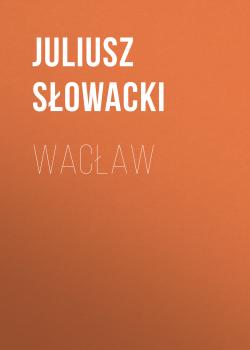 Читать Wacław - Juliusz Słowacki