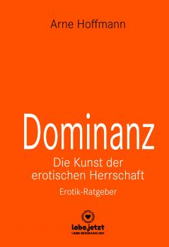 Читать Dominanz - Die Kunst der erotischen Herrschaft | Erotischer Ratgeber - Arne Hoffmann