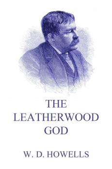 Читать The Leatherwood God - William Dean Howells