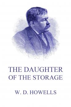 Читать The Daughter Of The Storage - William Dean Howells