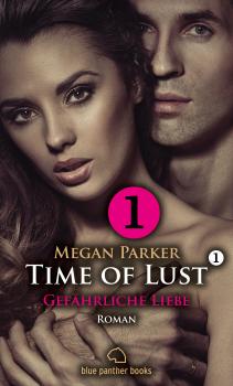 Читать Time of Lust | Band 1 | Teil 1 | Gefährliche Liebe | Roman - Megan Parker