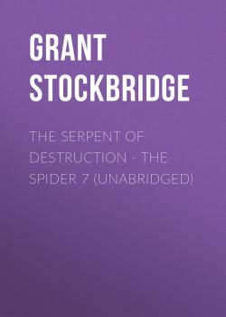 Читать The Serpent of Destruction - The Spider 7 (Unabridged) - Grant Stockbridge