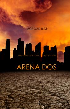 Читать Arena Dos (Libro #2 de la Trilogía de Supervivencia) - Morgan Rice