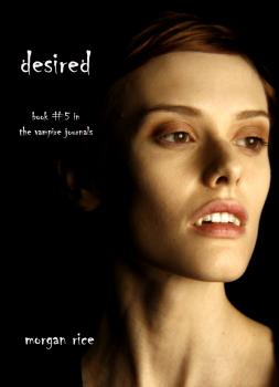 Читать Desired (Book #5 in the Vampire Journals) - Morgan Rice