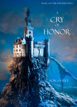 Читать A Cry of Honor (Book #4 in the Sorcerer's Ring) - Morgan Rice