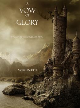 Читать A Vow of Glory (Book #5 in the Sorcerer's Ring) - Morgan Rice