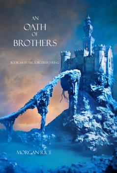 Читать An Oath of Brothers (Book #14 in the Sorcerer's Ring) - Morgan Rice