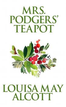 Читать Mrs. Podgers' Teapot - Louisa May Alcott