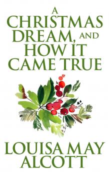 Читать Christmas Dream, and How It Came True, A A - Louisa May Alcott