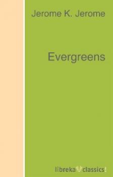 Читать Evergreens - Jerome K. Jerome