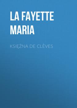 Читать Księżna De Clèves - La Fayette Maria