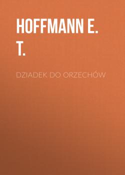 Читать Dziadek do orzechów - Hoffmann E. T.