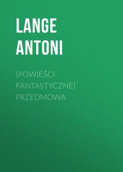 Читать [Powieści fantastyczne] Przedmowa - Lange Antoni