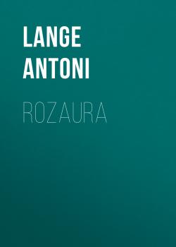 Читать Rozaura - Lange Antoni