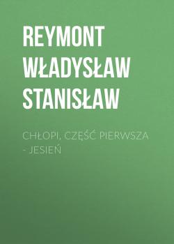 Читать Chłopi, Część pierwsza – Jesień - Reymont Władysław Stanisław