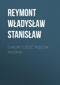 Читать Chłopi, Część trzecia – Wiosna - Reymont Władysław Stanisław
