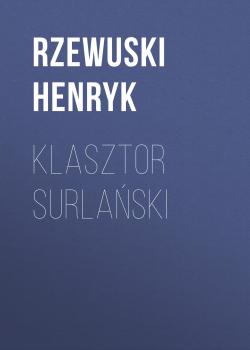 Читать Klasztor Surlański - Rzewuski Henryk
