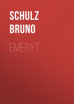 Читать Emeryt - Bruno  Schulz