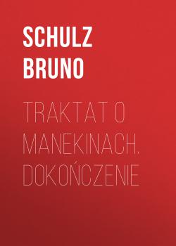 Читать Traktat o Manekinach. Dokończenie - Bruno  Schulz