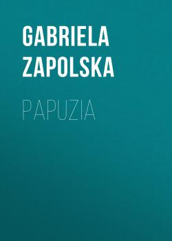 Читать Papuzia - Gabriela Zapolska